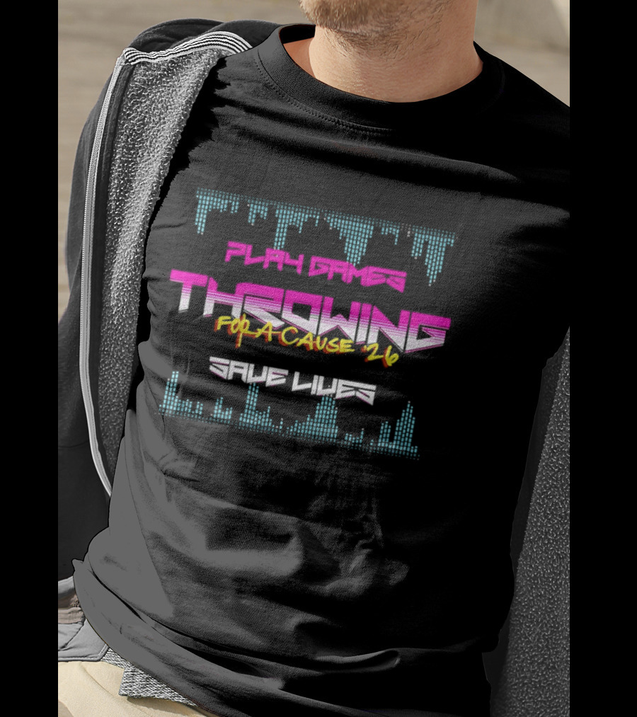 Play Games Throwing For A Cause 26 Save Lives T-Shirt
