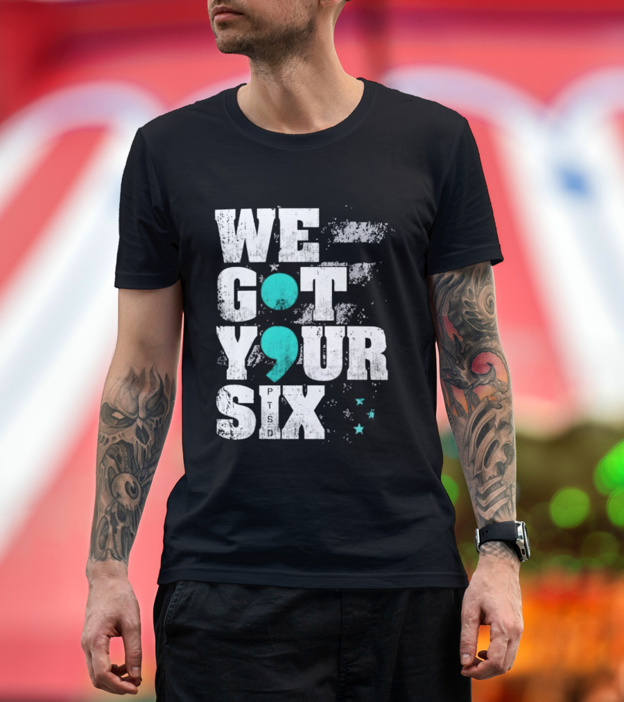 PTSD Awareness Support Military Veteran Mental Health We Got Your 6 Semicolon T-Shirt