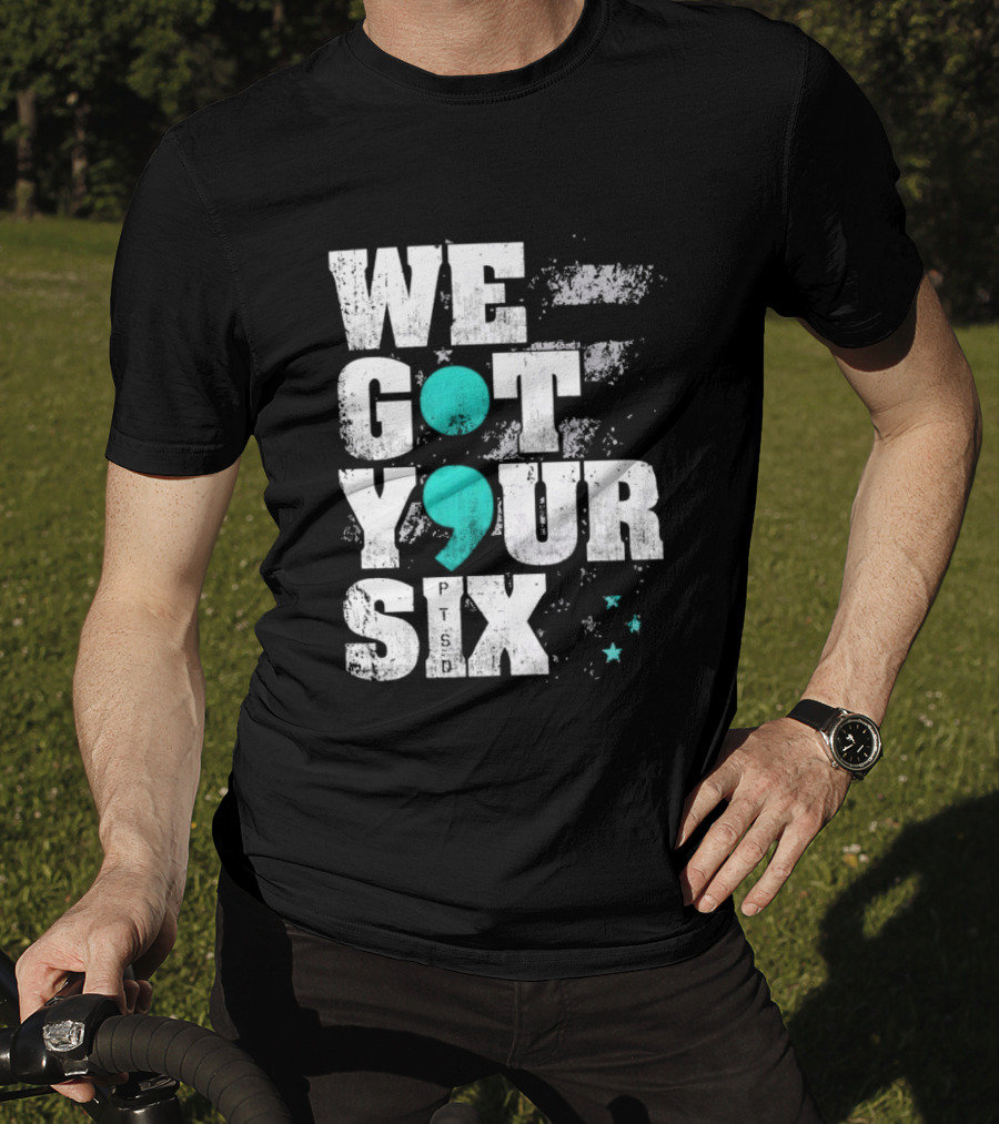 PTSD Awareness Support Military Veteran Mental Health We Got Your 6 Semicolon T-Shirt