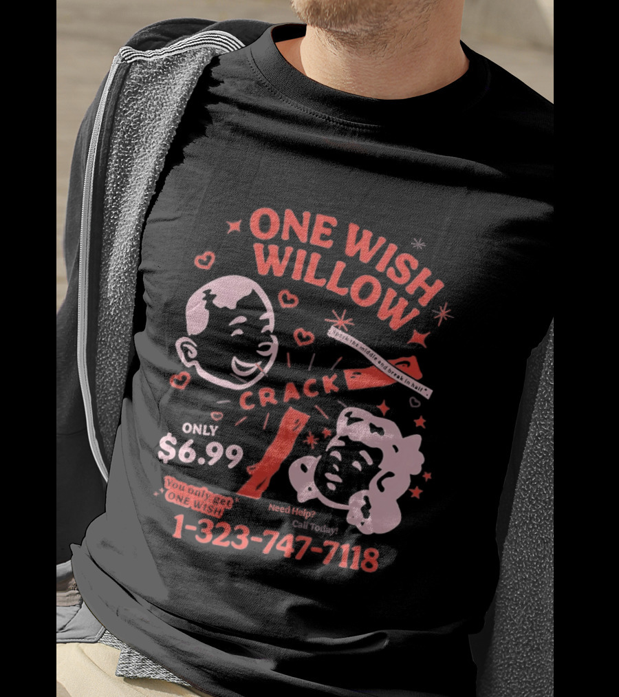 One Wish Willow Crack Spark The Middle Break In Half Only $6.99 Call Now 1 323 747 7118 T-Shirt
