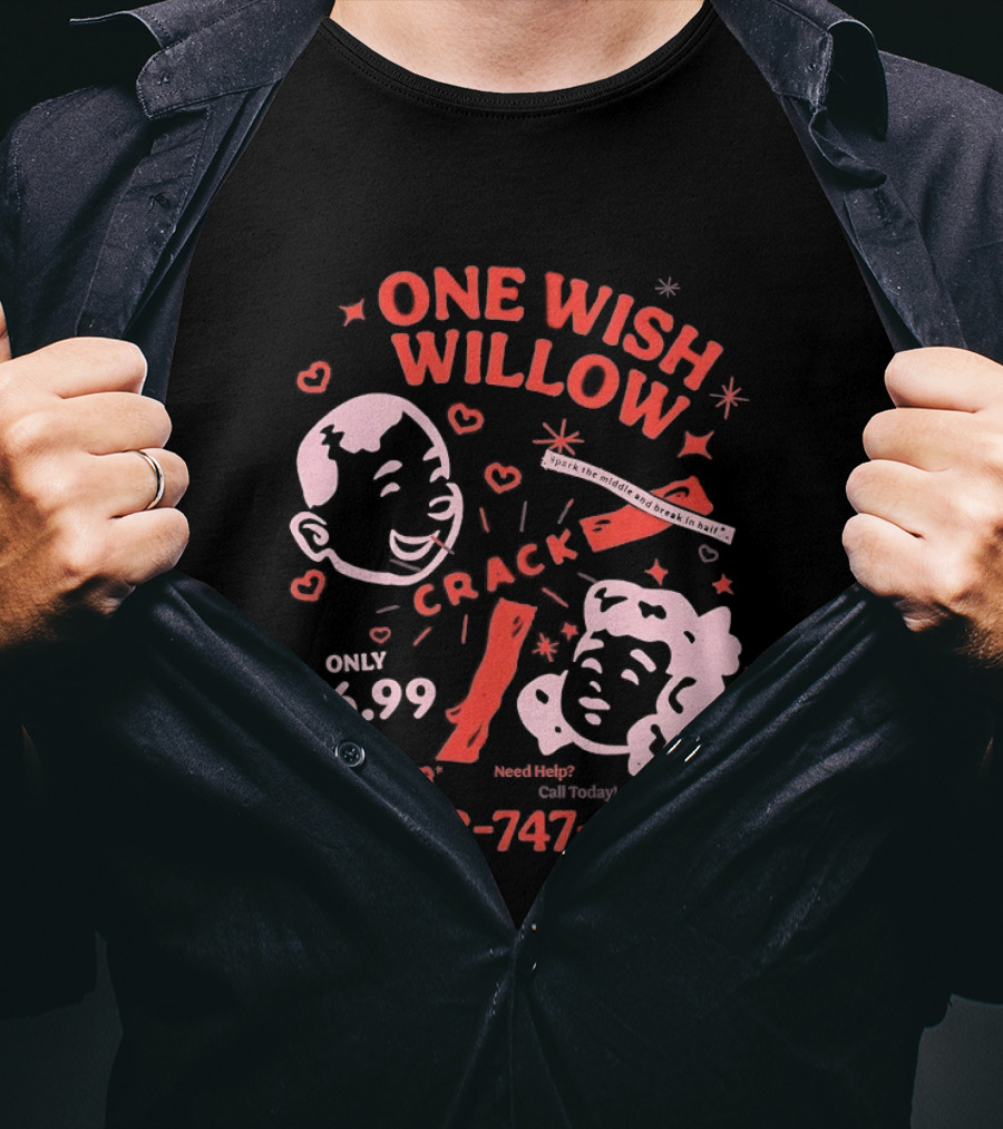 One Wish Willow Crack Spark The Middle Break In Half Only $6.99 Call Now 1 323 747 7118 T-Shirt
