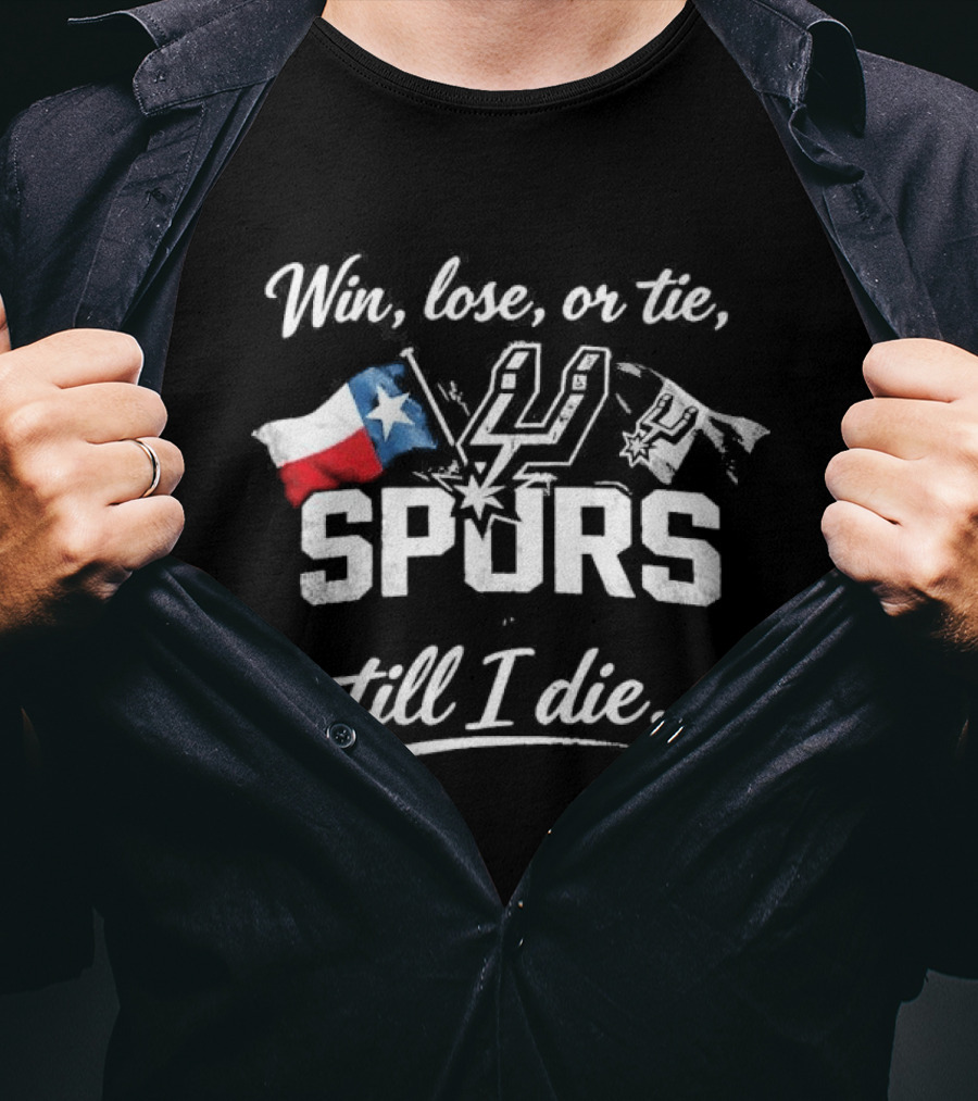 Original Win Lose Or Tie Spurs Till I Die Texas Flag Loyalty T-Shirt