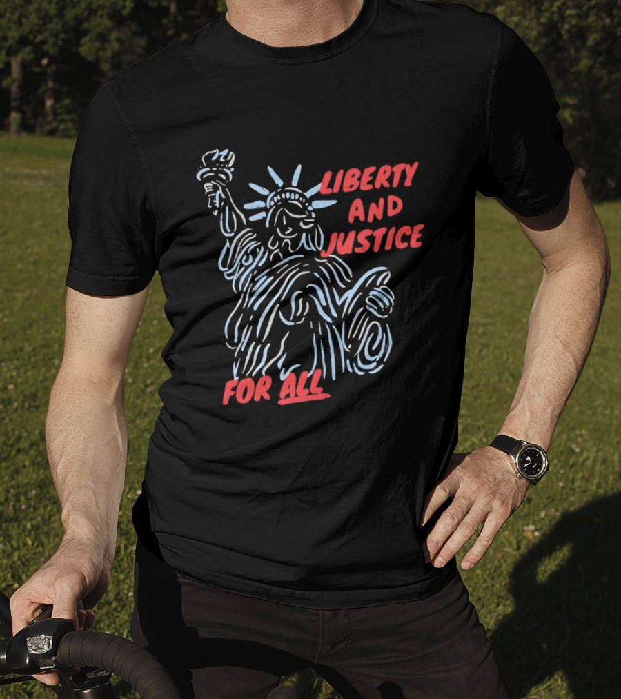 Liberty And Justice For All Statue Of Liberty New York City USA United States T-Shirt