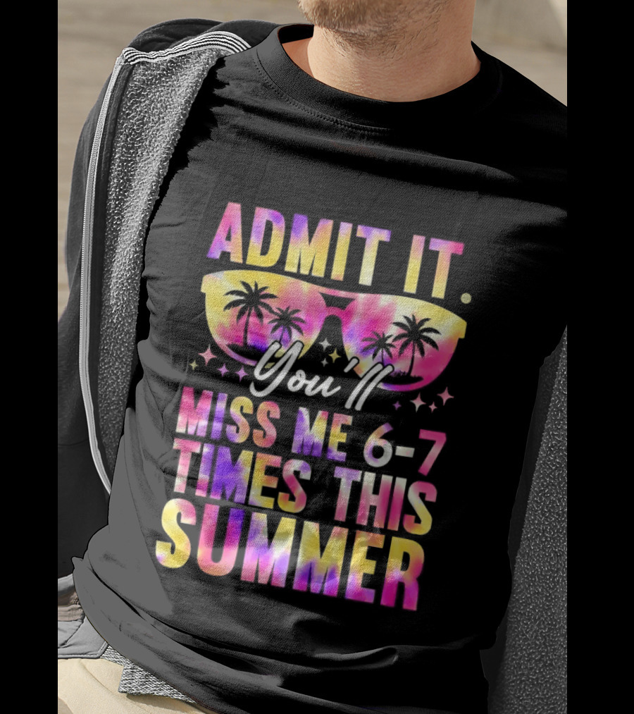 Admit It You'll Miss Me 6 7 Times This Summer Sunglasses Palm Trees T-Shirt