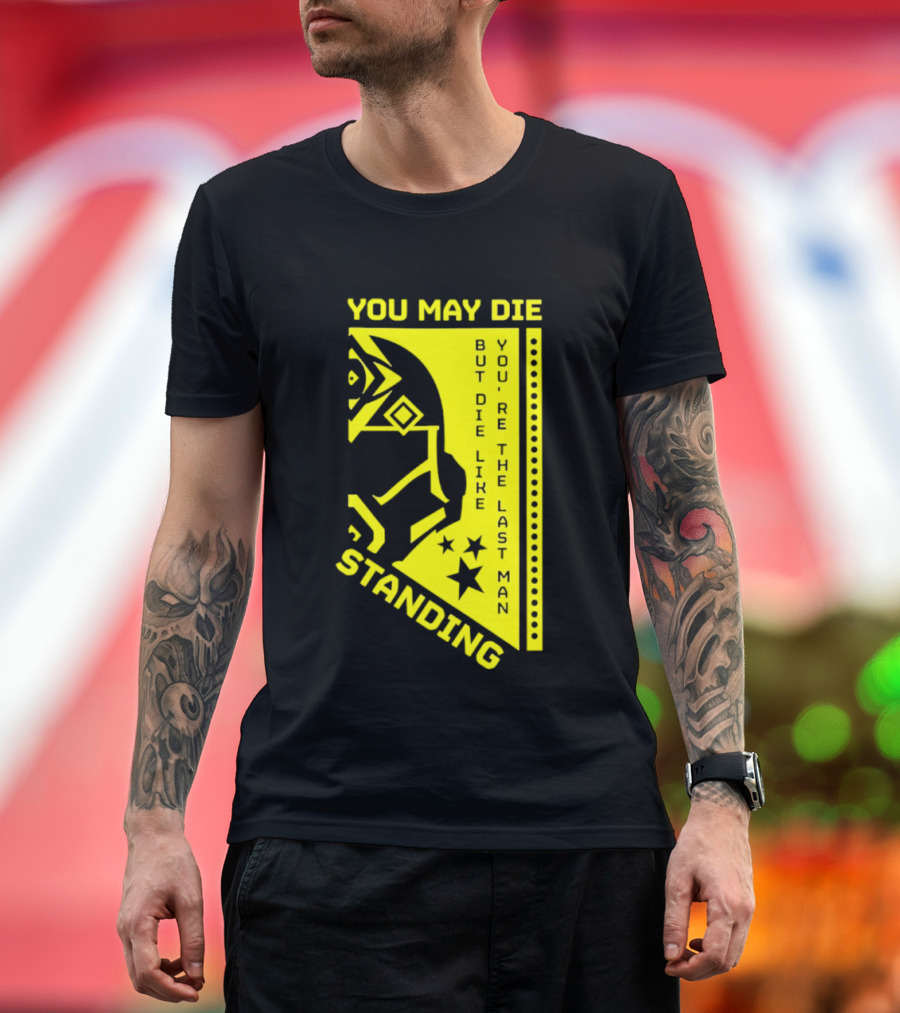 You May Die But Die Like The Last Man Standing Stars And Helmet T-Shirt