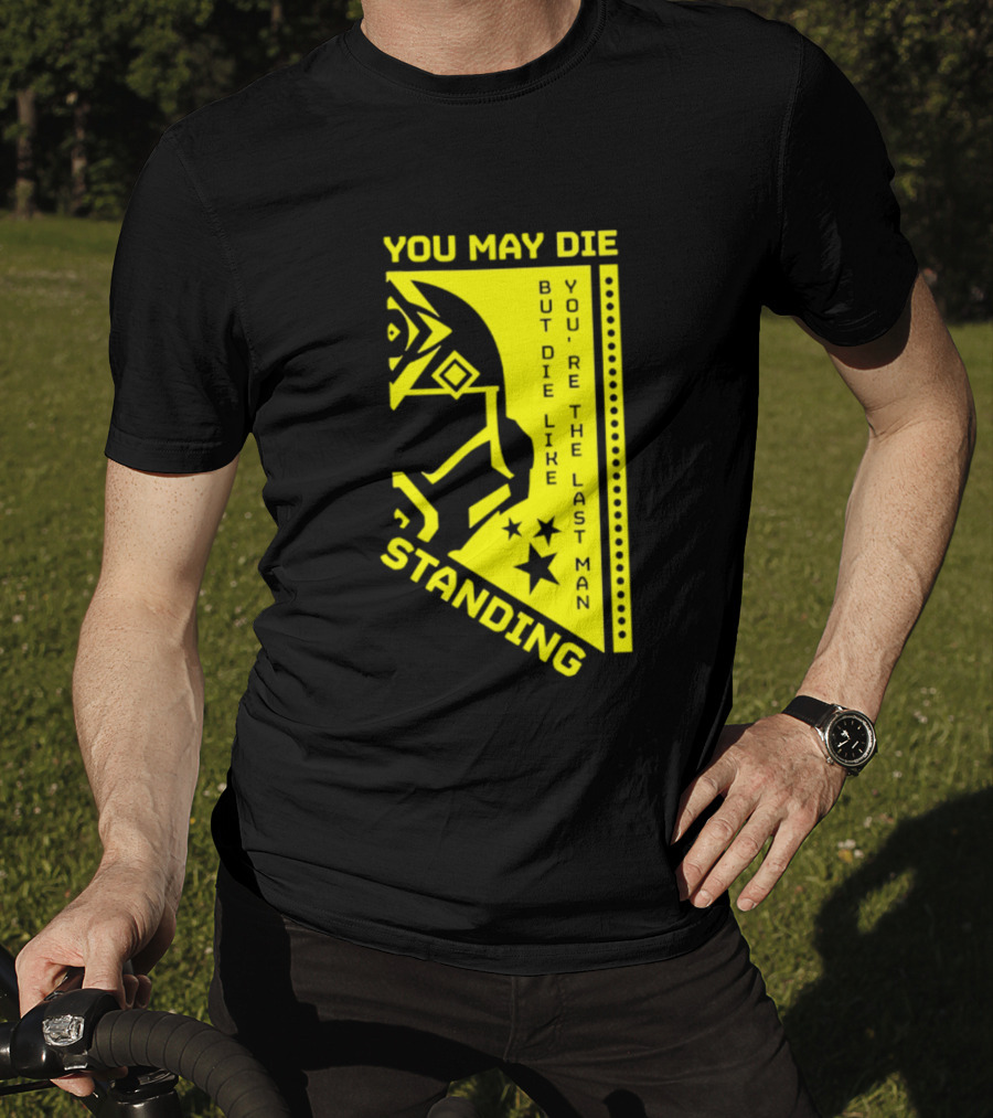 You May Die But Die Like The Last Man Standing Stars And Helmet T-Shirt