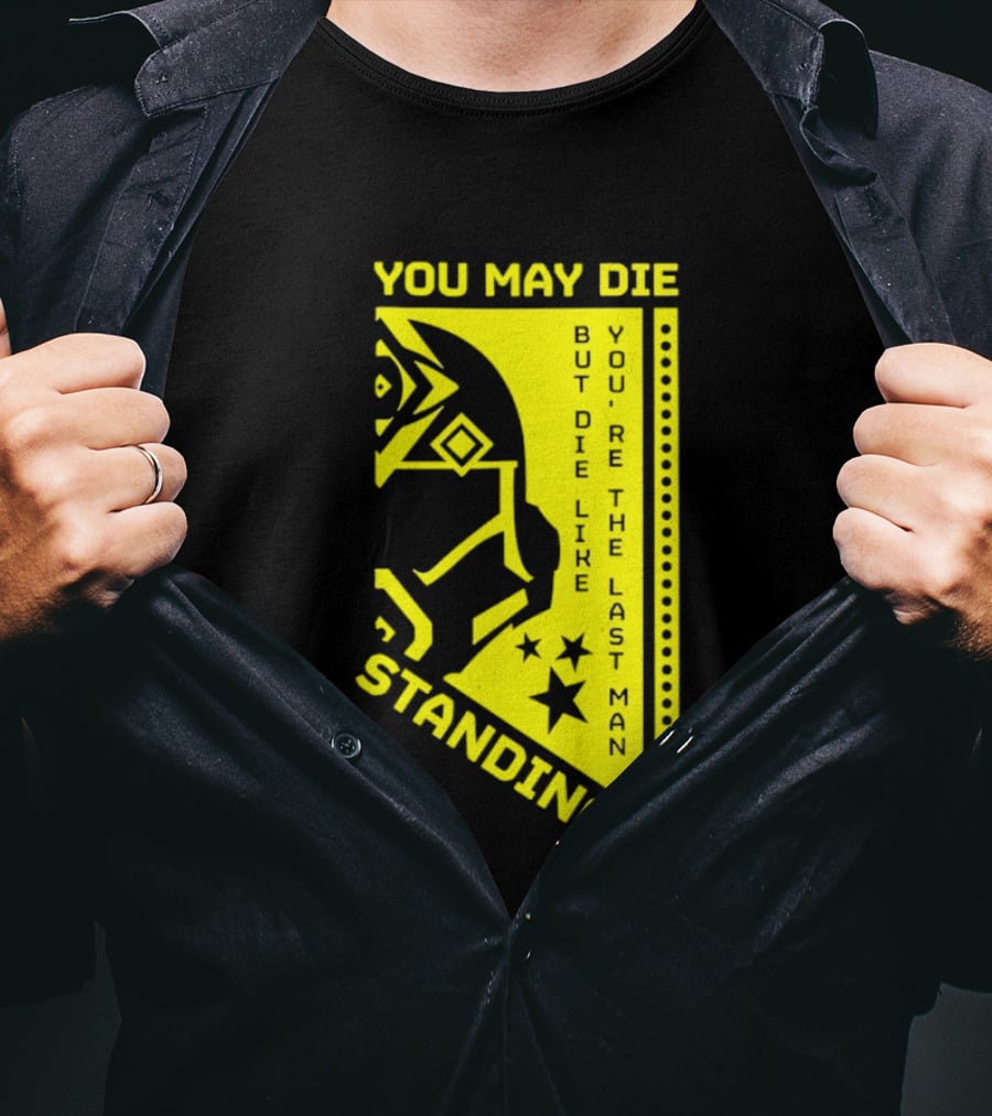 You May Die But Die Like The Last Man Standing Stars And Helmet T-Shirt