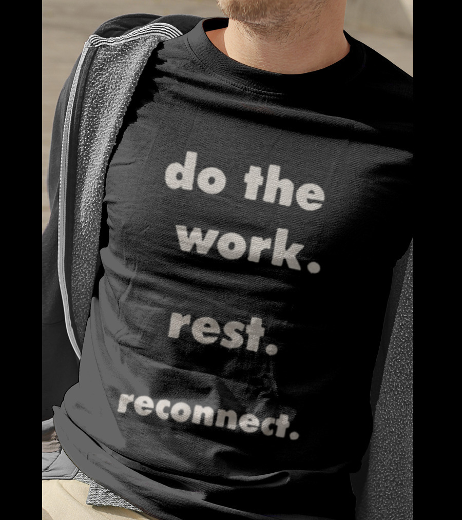 Honor The Gift Do The Work Rest Reconnect Motivation Phrase T-Shirt