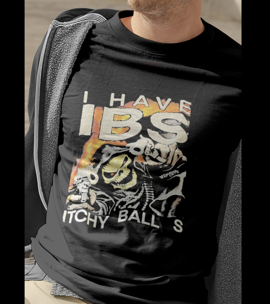 I Have IBS Itchy Ball S Grim Reaper Flames Skull Death T-Shirt