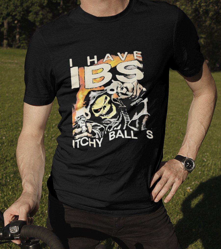 I Have IBS Itchy Ball S Grim Reaper Flames Skull Death T-Shirt