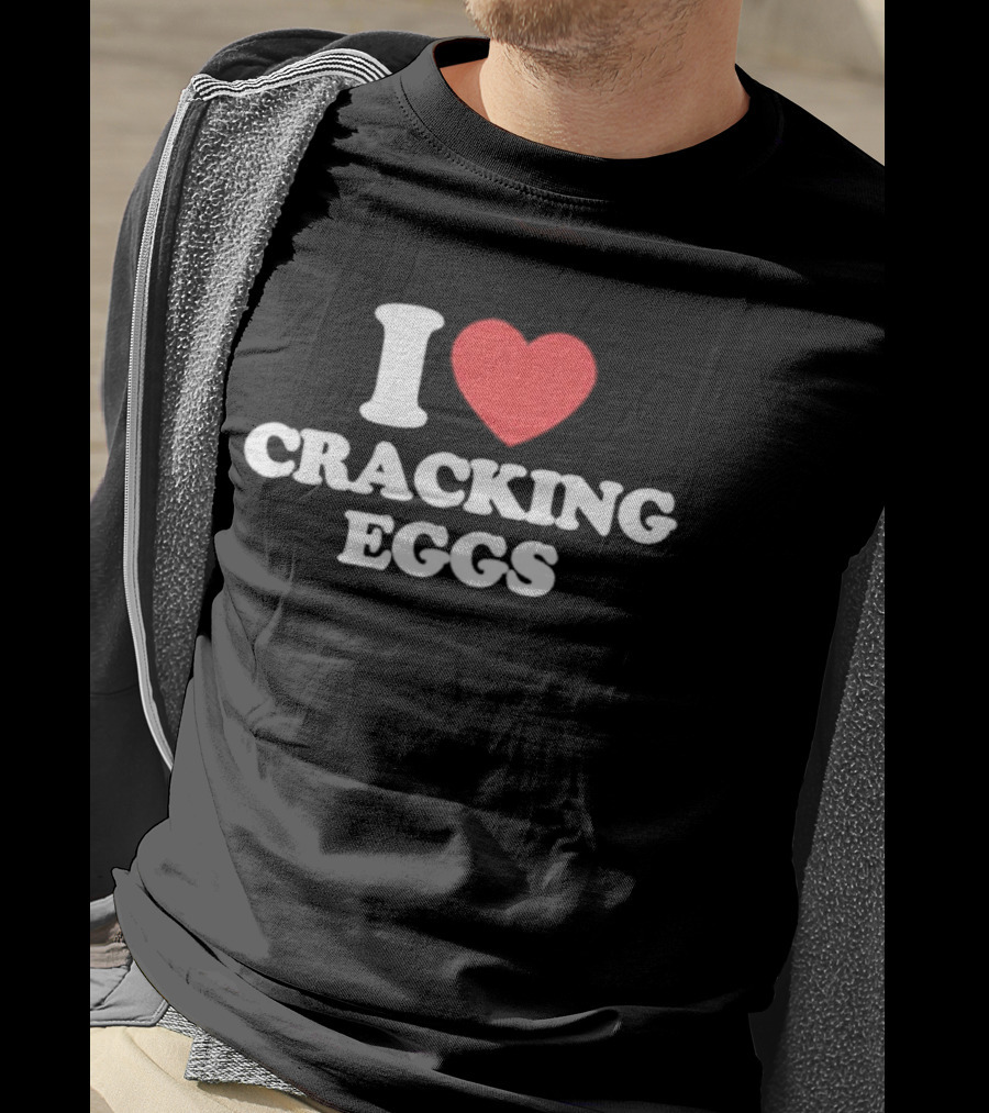 I Love Cracking Eggs Cooking Foodie Fun T-Shirt