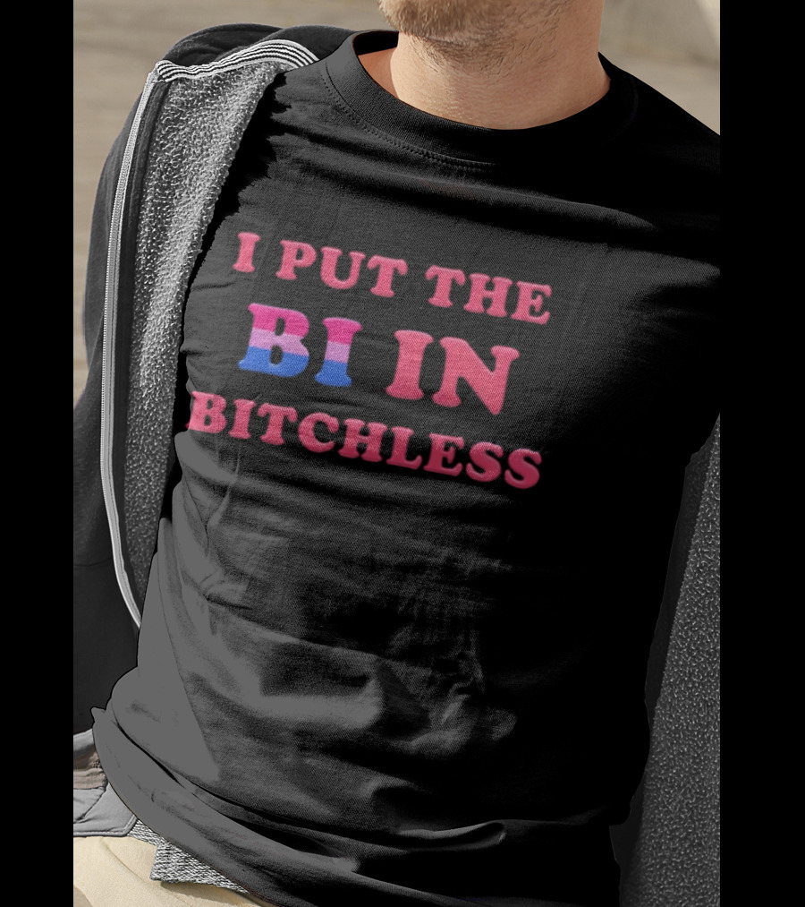 I PUT THE BI IN BITCHLESS Bisexual Pride T-Shirt