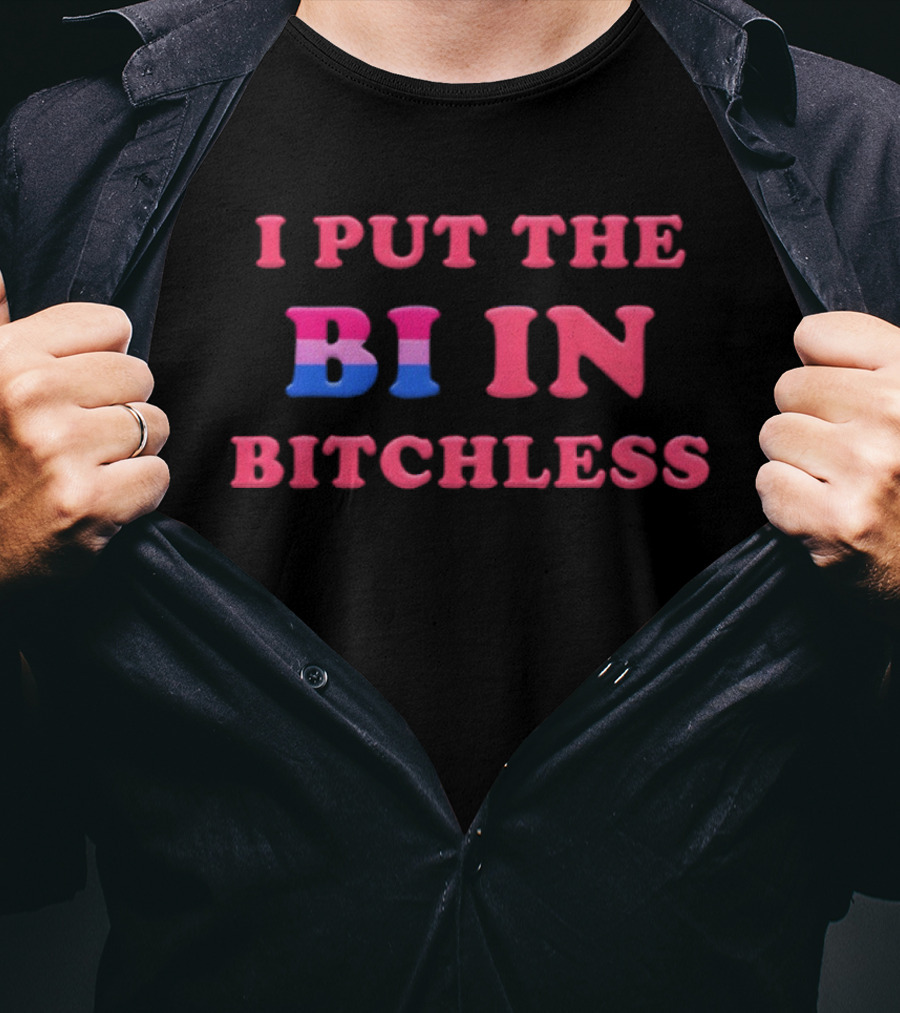 I PUT THE BI IN BITCHLESS Bisexual Pride T-Shirt