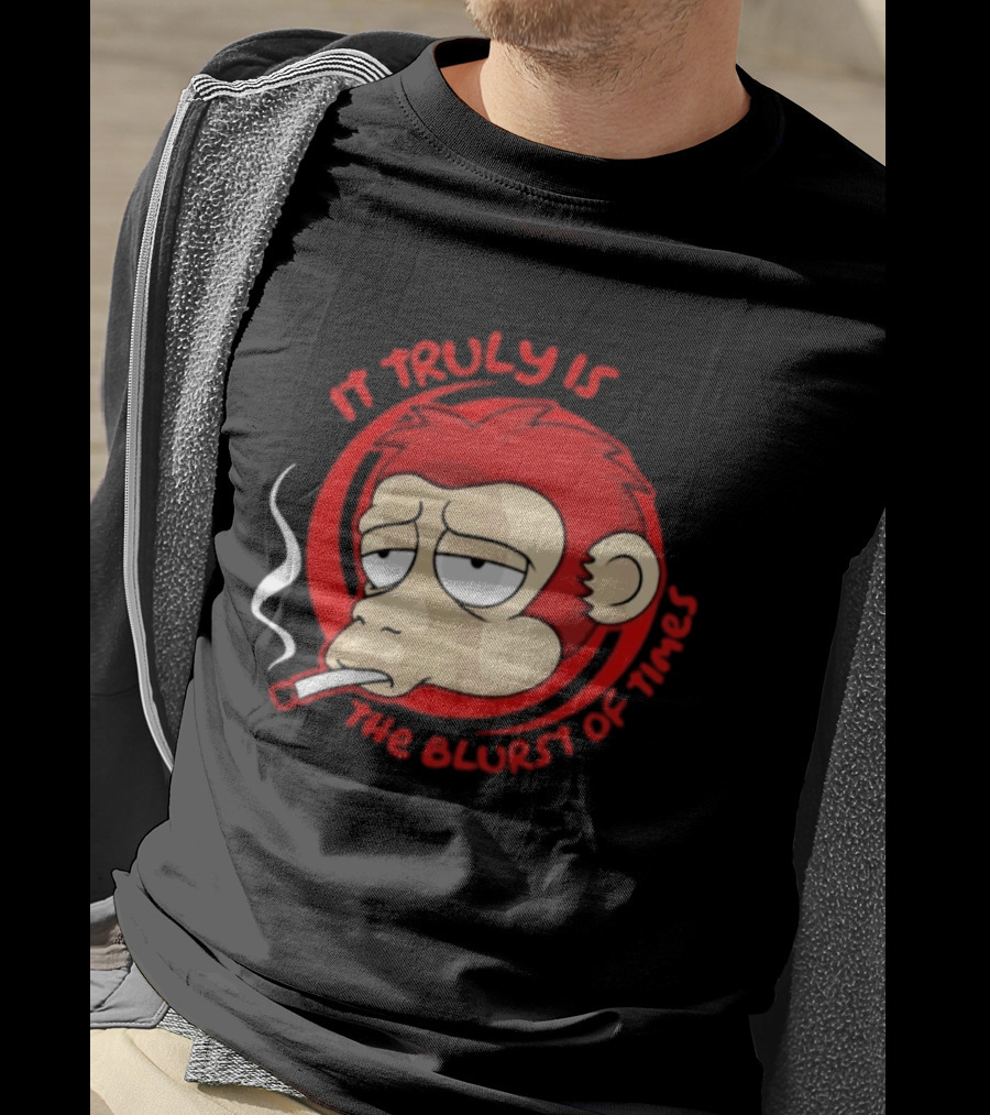 It Truly Is The Blurst Of Times Monkey Smoking Cigarette T-Shirt