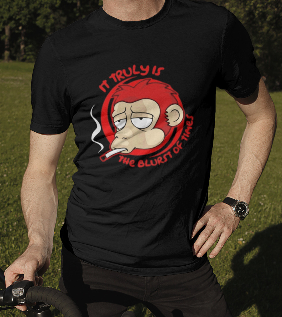 It Truly Is The Blurst Of Times Monkey Smoking Cigarette T-Shirt