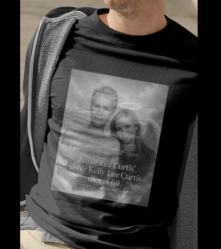 Jamie Lee Curtis Sister Kelly Lee Curtis Dies At 69 My First Friend And Lifelong Confidant With Angel Halo And Wings T-Shirt