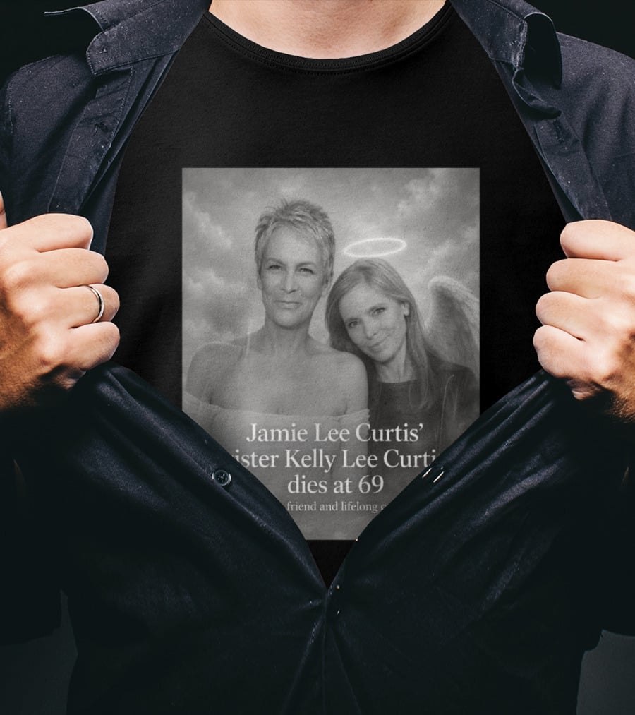 Jamie Lee Curtis Sister Kelly Lee Curtis Dies At 69 My First Friend And Lifelong Confidant With Angel Halo And Wings T-Shirt