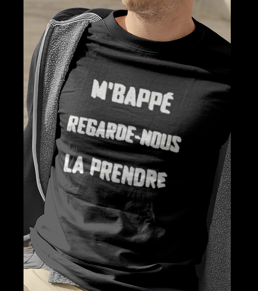M'Bappe Regarde Nous La Prendre Football Chant Expression T-Shirt