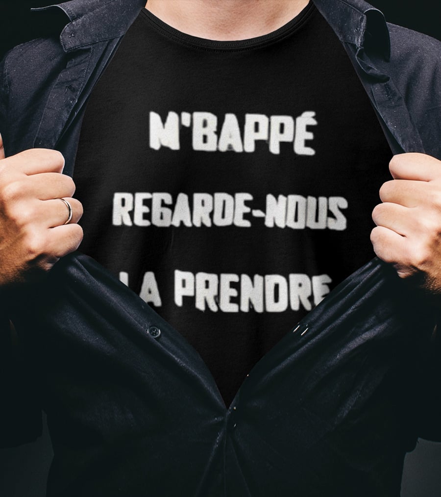 M'Bappe Regarde Nous La Prendre Football Chant Expression T-Shirt