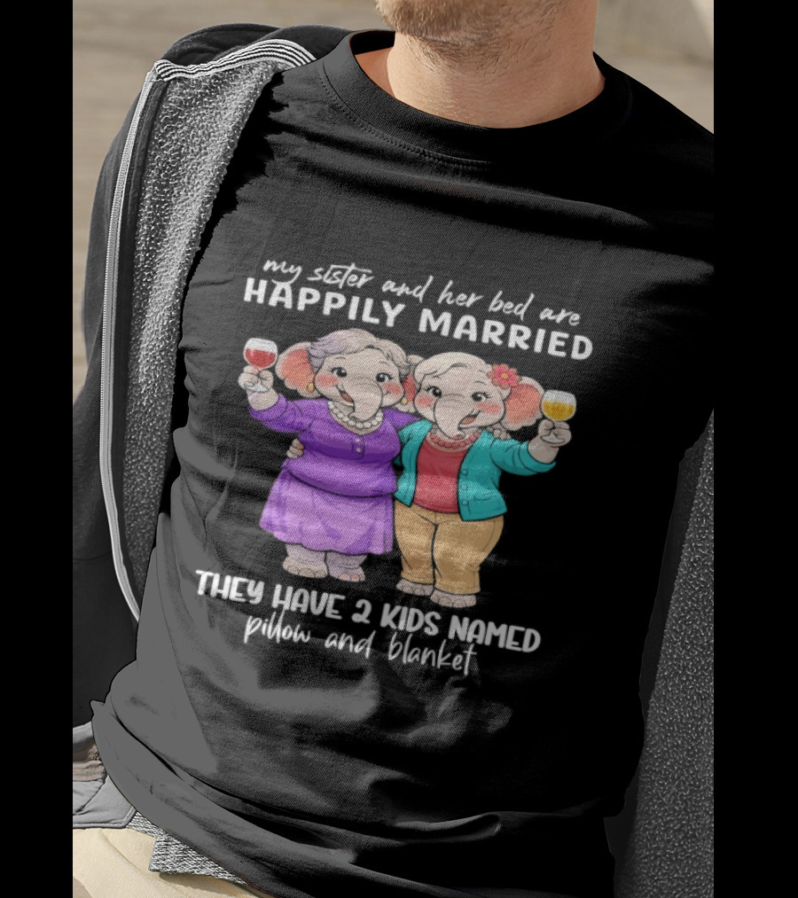 Happily Married My Sister And Her Bed Two Kids Named Pillow And Blanket T-Shirt