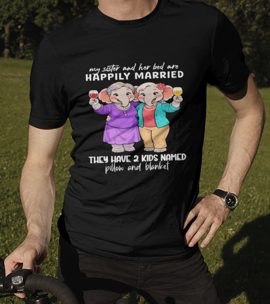 Happily Married My Sister And Her Bed Two Kids Named Pillow And Blanket T-Shirt