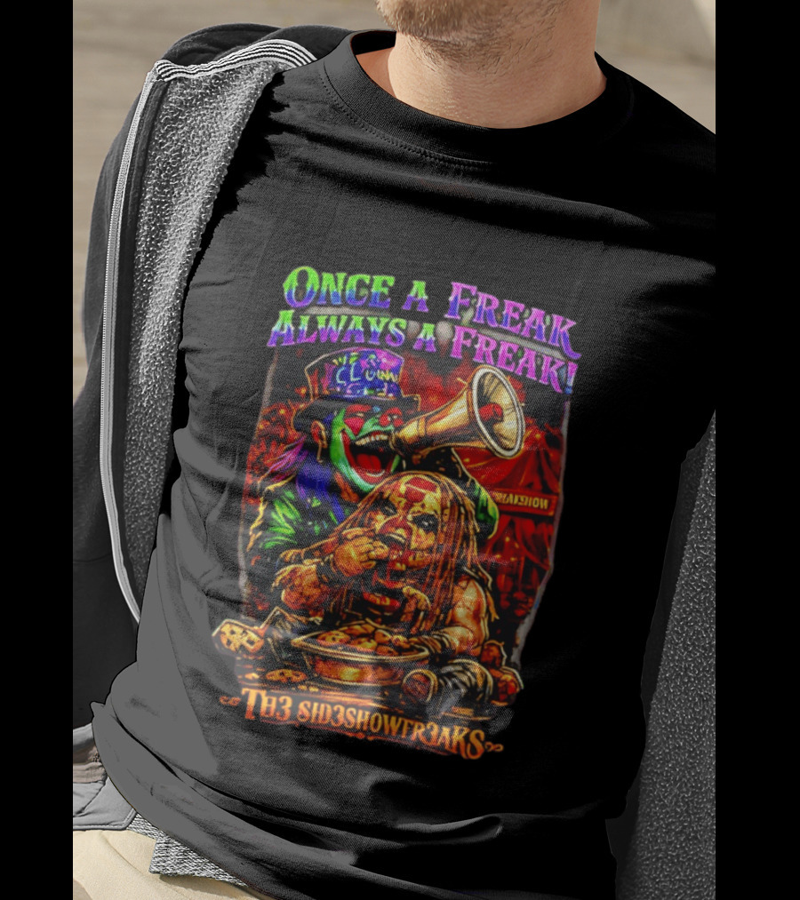 Once A Freak Always A Freak TH3 SID3SHOW FR3AKS Clown And Carnival Performer T-Shirt
