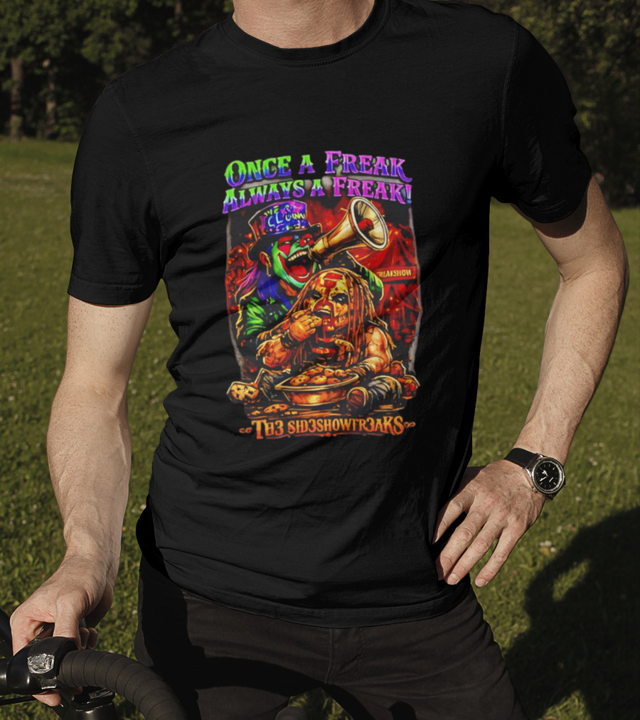 Once A Freak Always A Freak TH3 SID3SHOW FR3AKS Clown And Carnival Performer T-Shirt