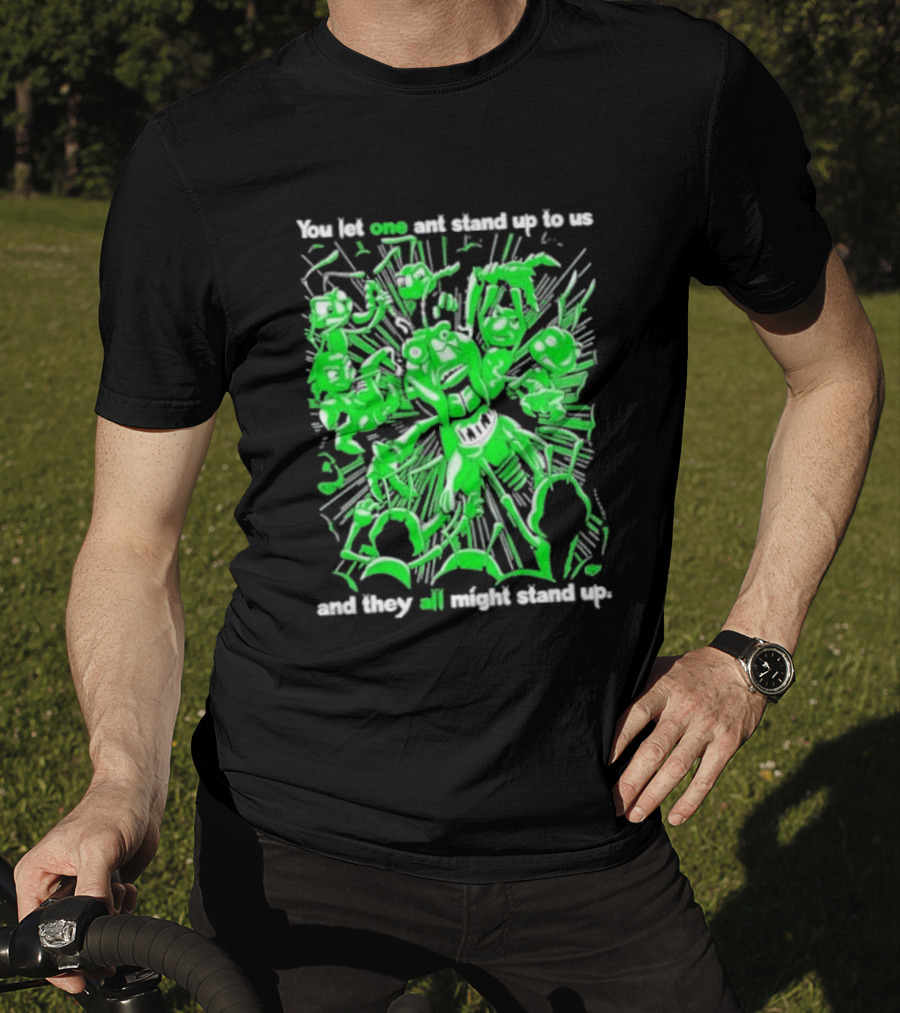Grasper You Let One Ant Stand Up To Us And They All Might Stand Up T-Shirt