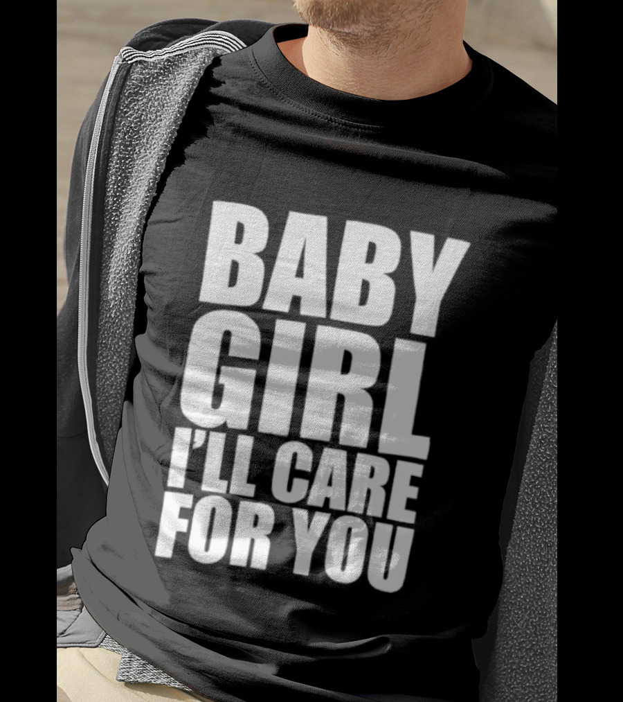 Baby Girl I'll Care For You Apparel Top Phrase T-Shirt