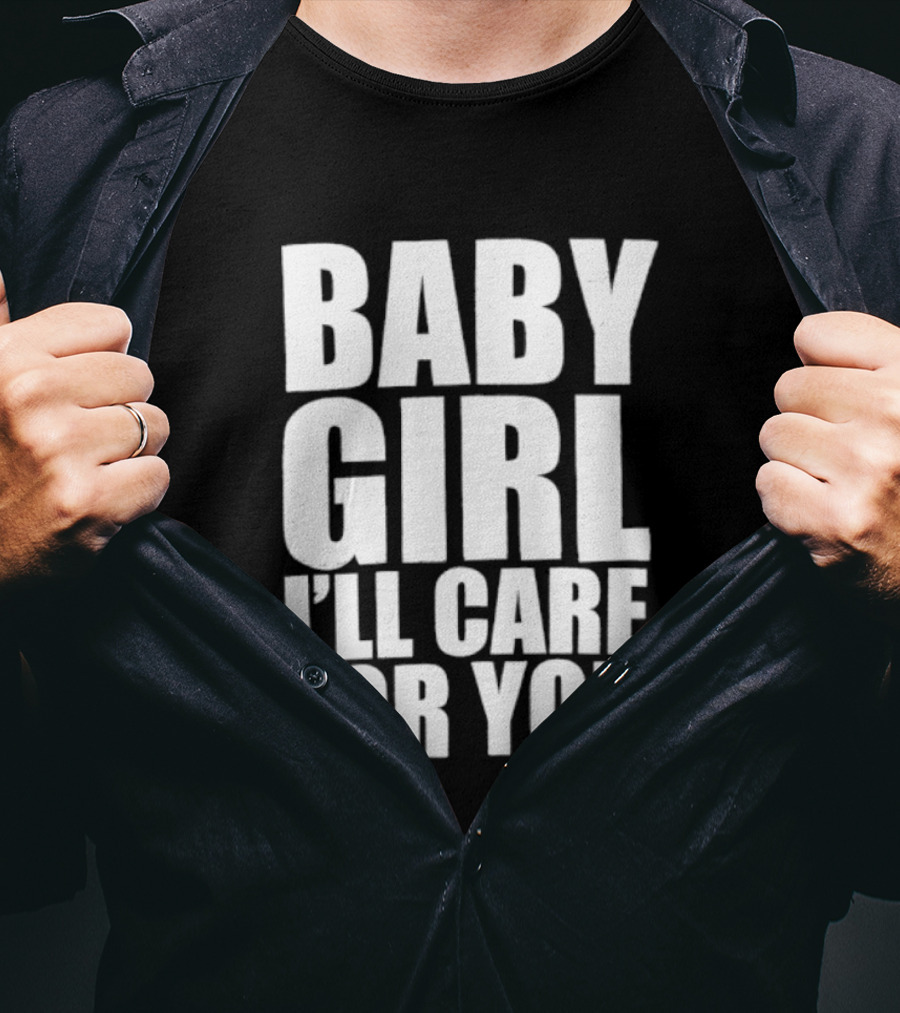 Baby Girl I'll Care For You Apparel Top Phrase T-Shirt