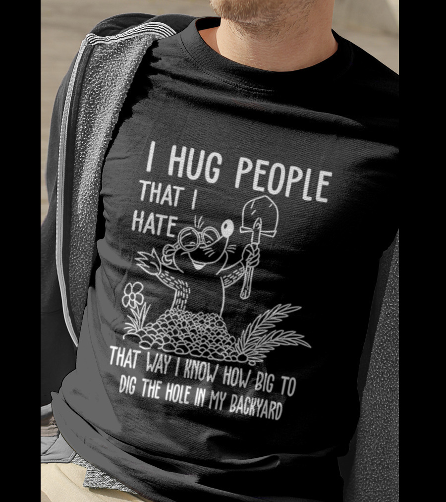 I Hug People That I Hate Garden Humor With Shovel Cartoon T-Shirt