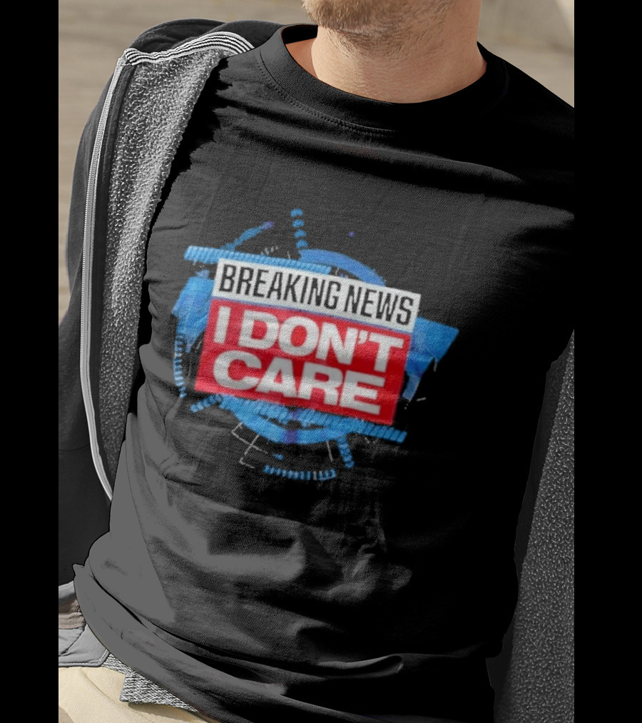 Breaking News I Don't Care Bold Statement Trend T-Shirt