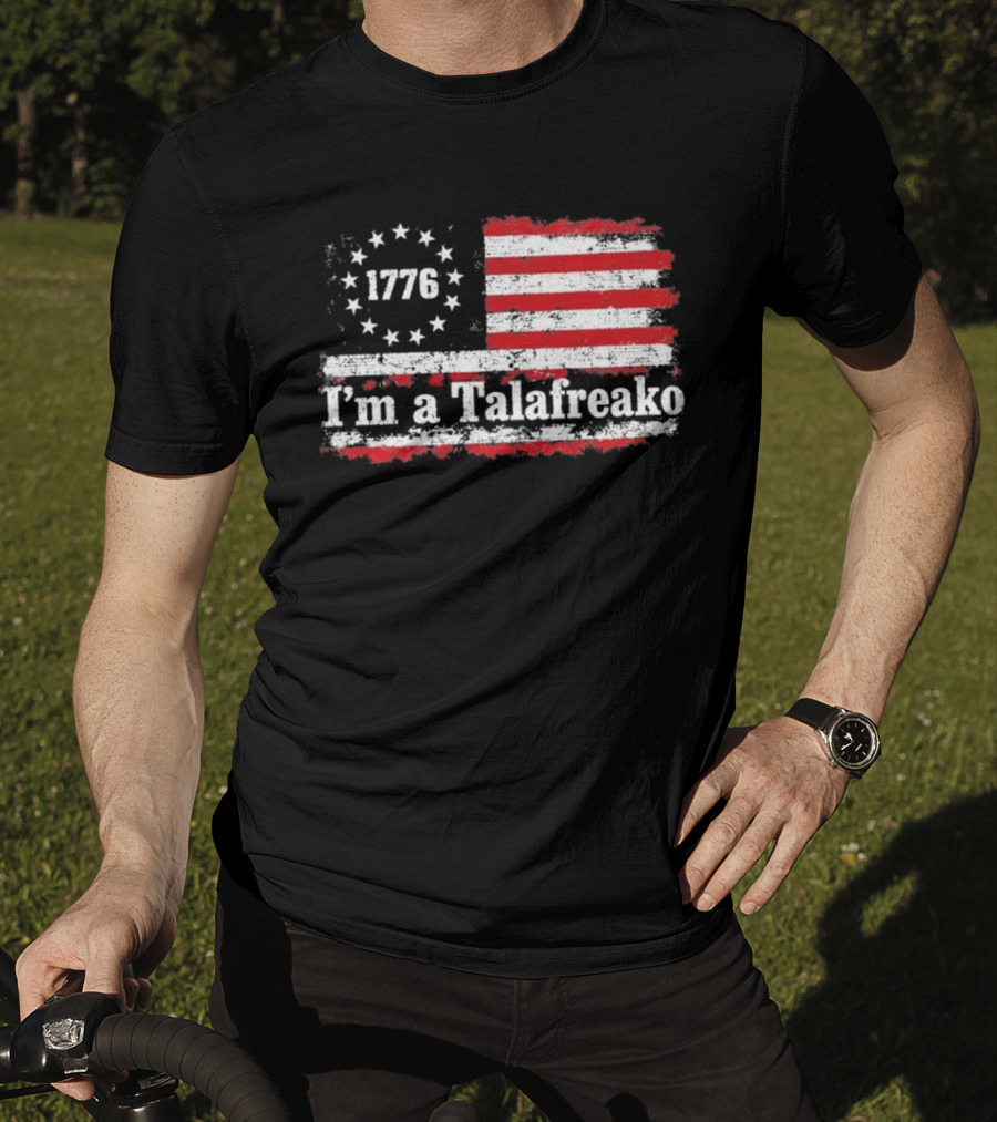 I'm A Talafreako 1776 USA Flag Stars And Stripes T-Shirt