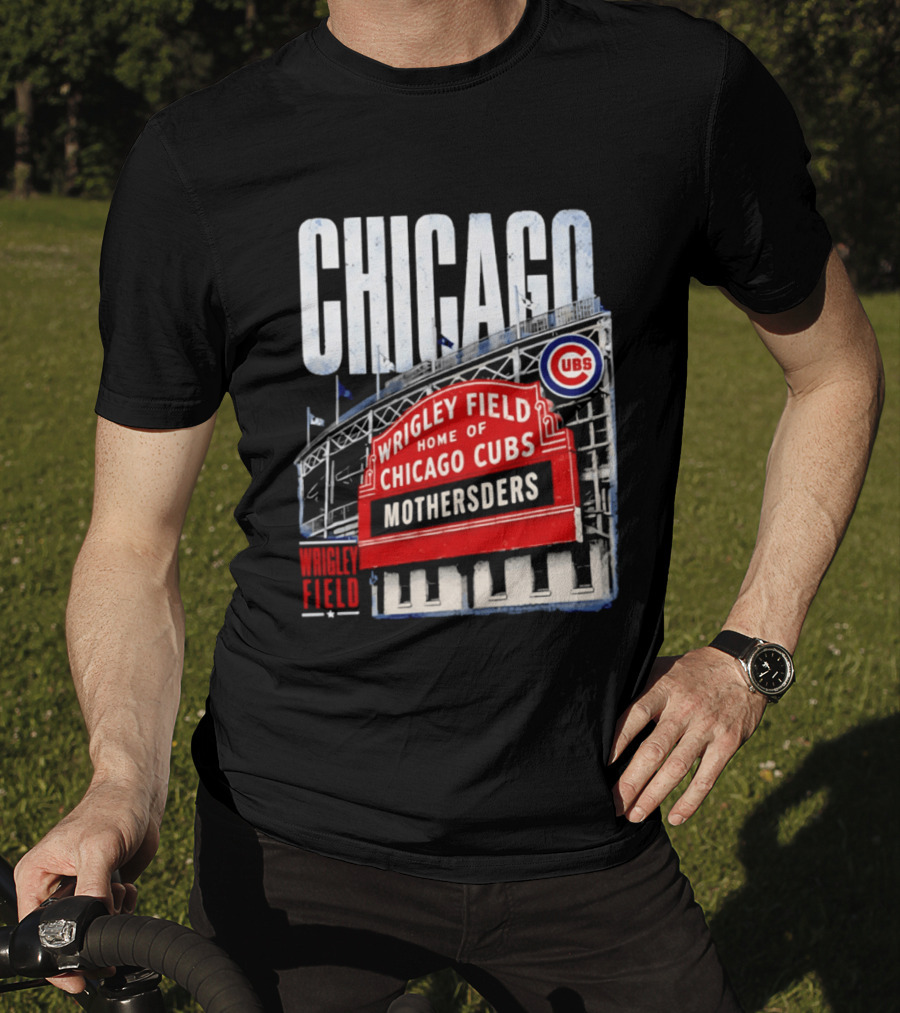 Chicago Cubs Wrigley Field Home Of Cubs MOTHERSDERS Chicago T-Shirt