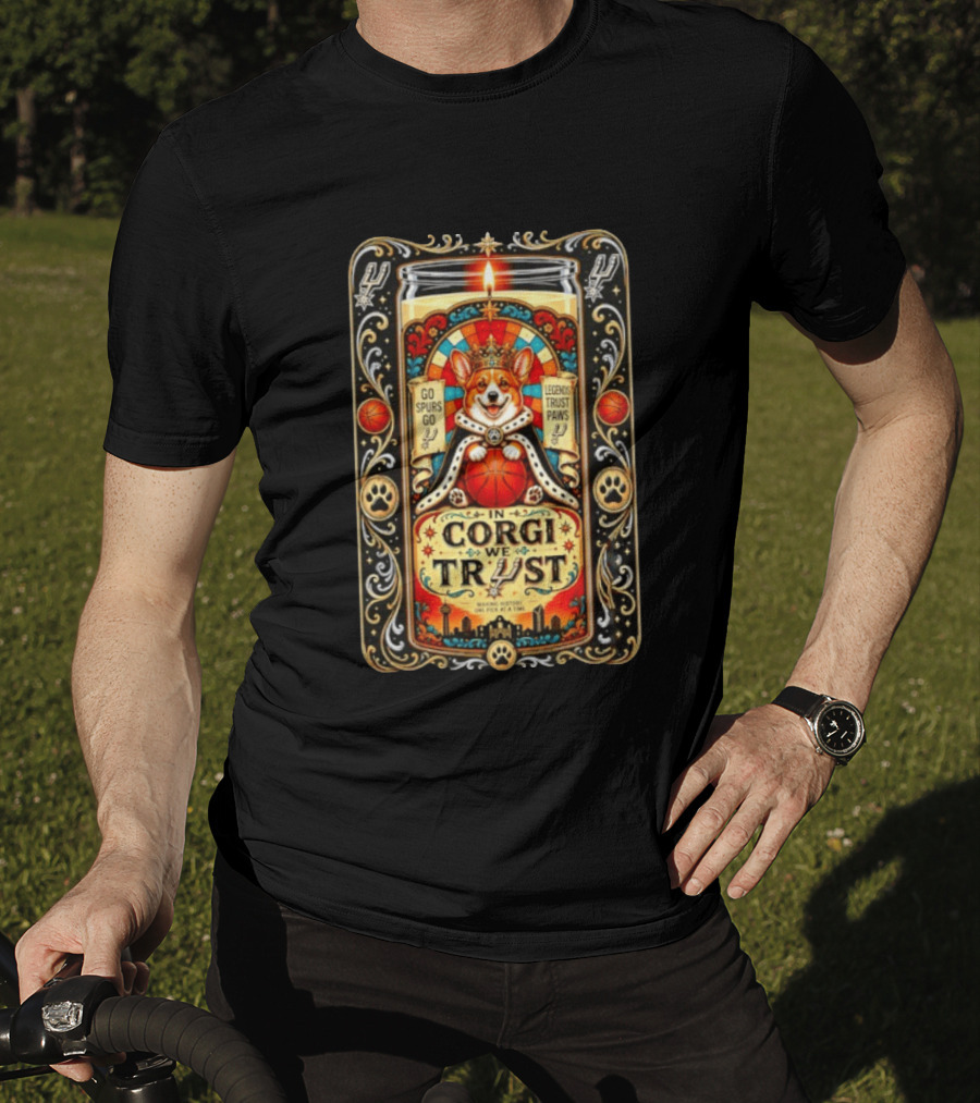 In Corgi We Trust Go Spurs Go Legends Trust Paws San Antonio Spurs Making History One Pick At A Time T-Shirt