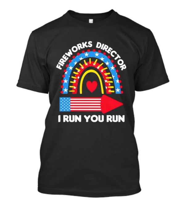 Fireworks Director I Run You Run Patriotic American Flag Stars And Stripes 4th Of July T-Shirt