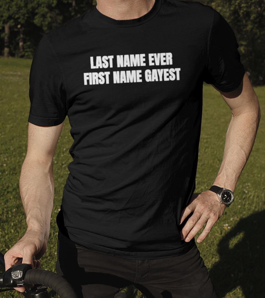 Last Name Ever First Name Gayest LGBTQ Pride Phrase T-Shirt