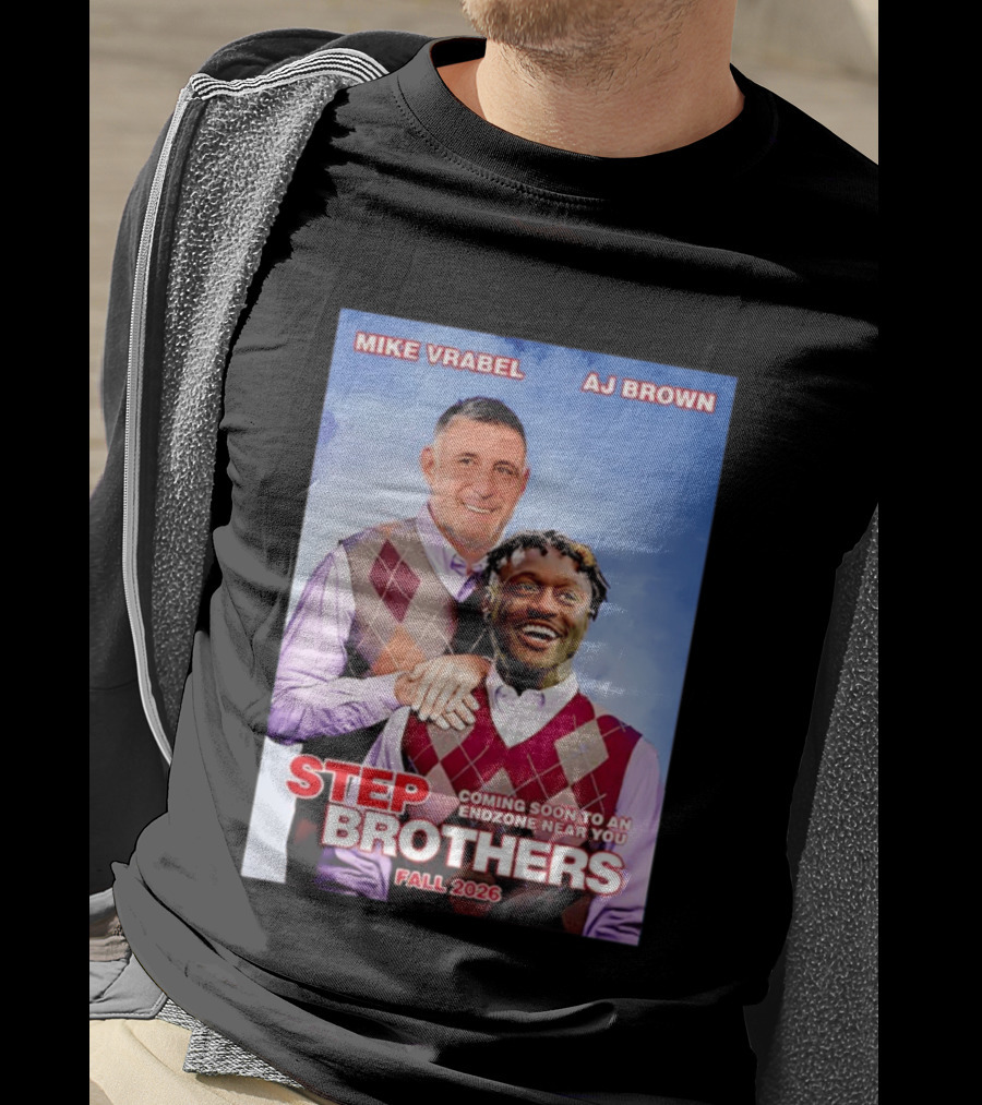 Mike Vrabel AJ Brown Step Brothers Coming Soon To An Endzone Near You Fall 2026 T-Shirt