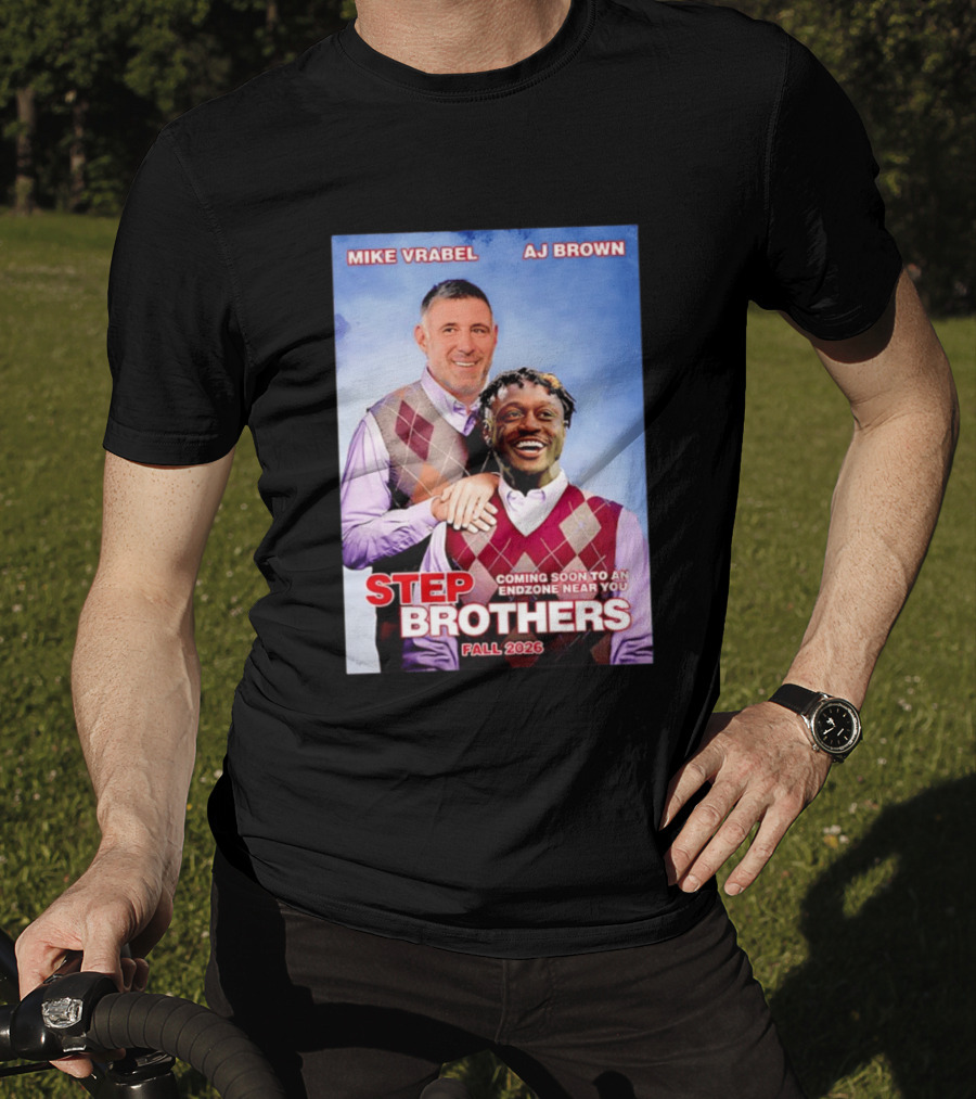 Mike Vrabel AJ Brown Step Brothers Coming Soon To An Endzone Near You Fall 2026 T-Shirt