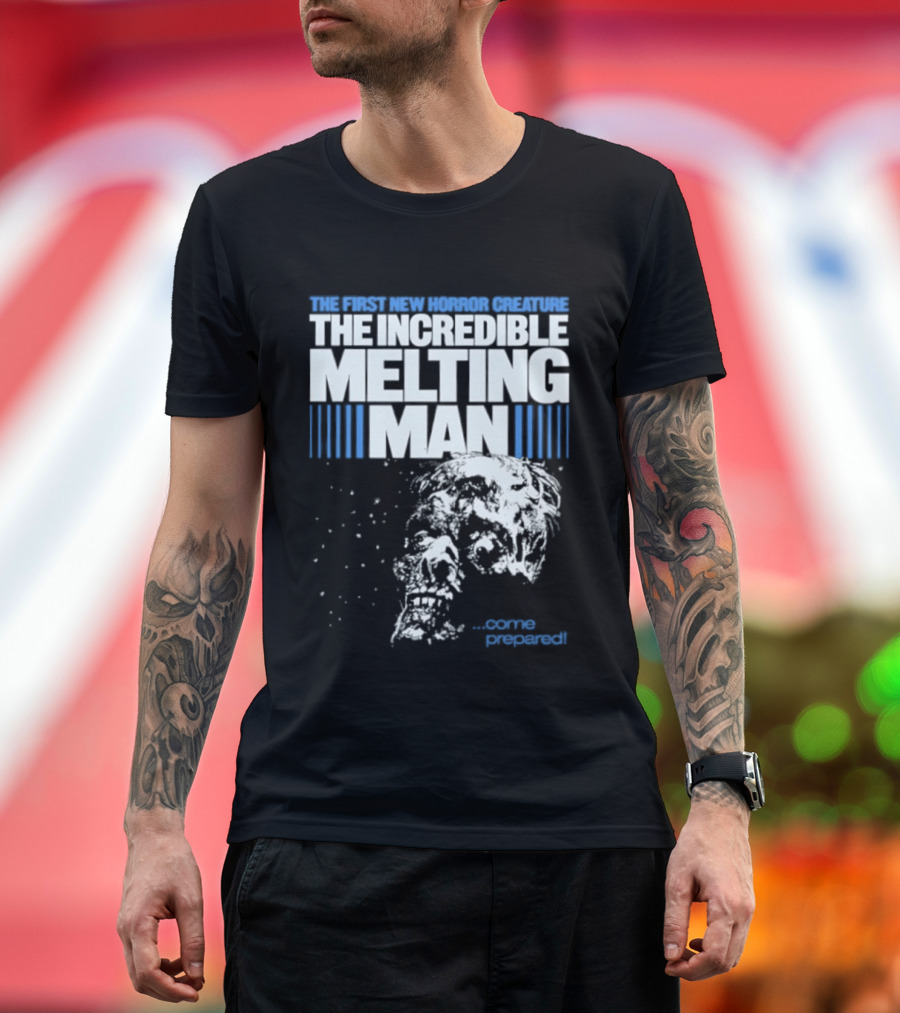 The First New Horror Creature The Incredible Melting Man Come Prepared T-Shirt