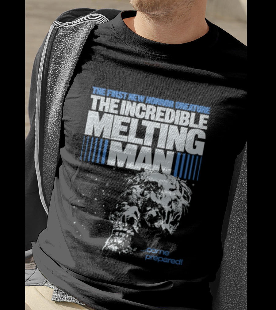 The First New Horror Creature The Incredible Melting Man Come Prepared T-Shirt