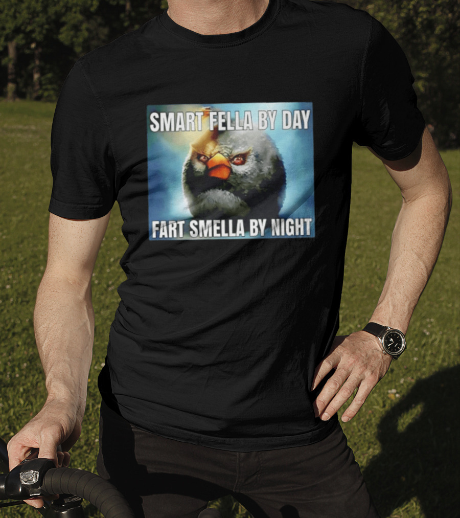 Smart Fella By Day Fart Smella By Night Funny Bird Meme T-Shirt