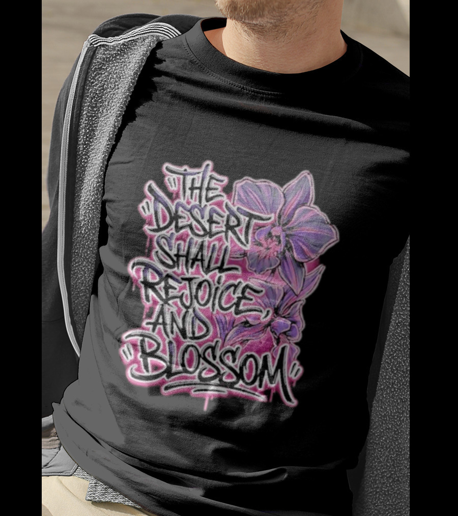 The Desert Shall Rejoice And Blossom Purple Pink Flowers T-Shirt