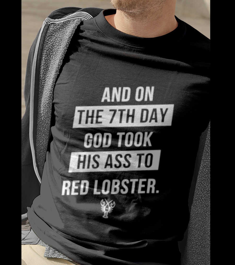 And On The 7th Day God Took His Ass To Red Lobster Witty Seafood Humor T-Shirt