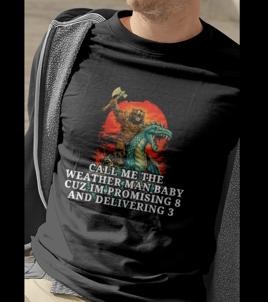 Call Me The Weather Man Baby Cuz Im Promising 8 And Delivering 3 Bear Riding Rex Axe Sunset T-Shirt