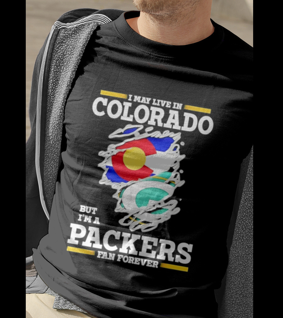 I May Live In Colorado Green Bay Packers Fan Forever T-Shirt
