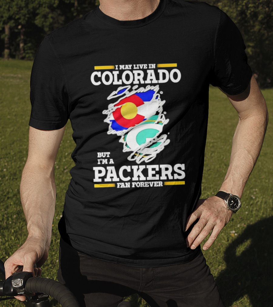 I May Live In Colorado Green Bay Packers Fan Forever T-Shirt