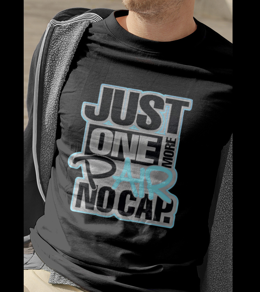 Just One More Pair No Cap T-Shirt