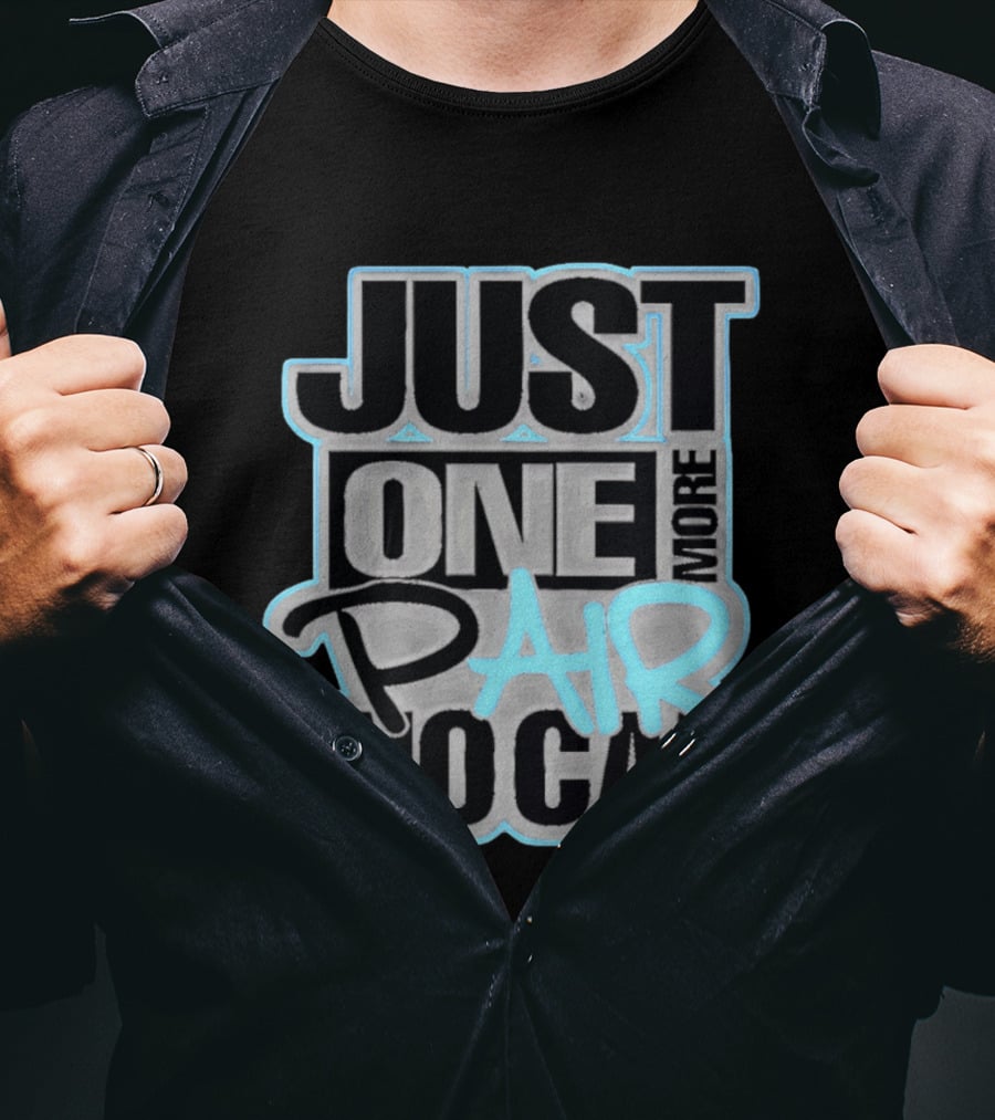 Just One More Pair No Cap T-Shirt