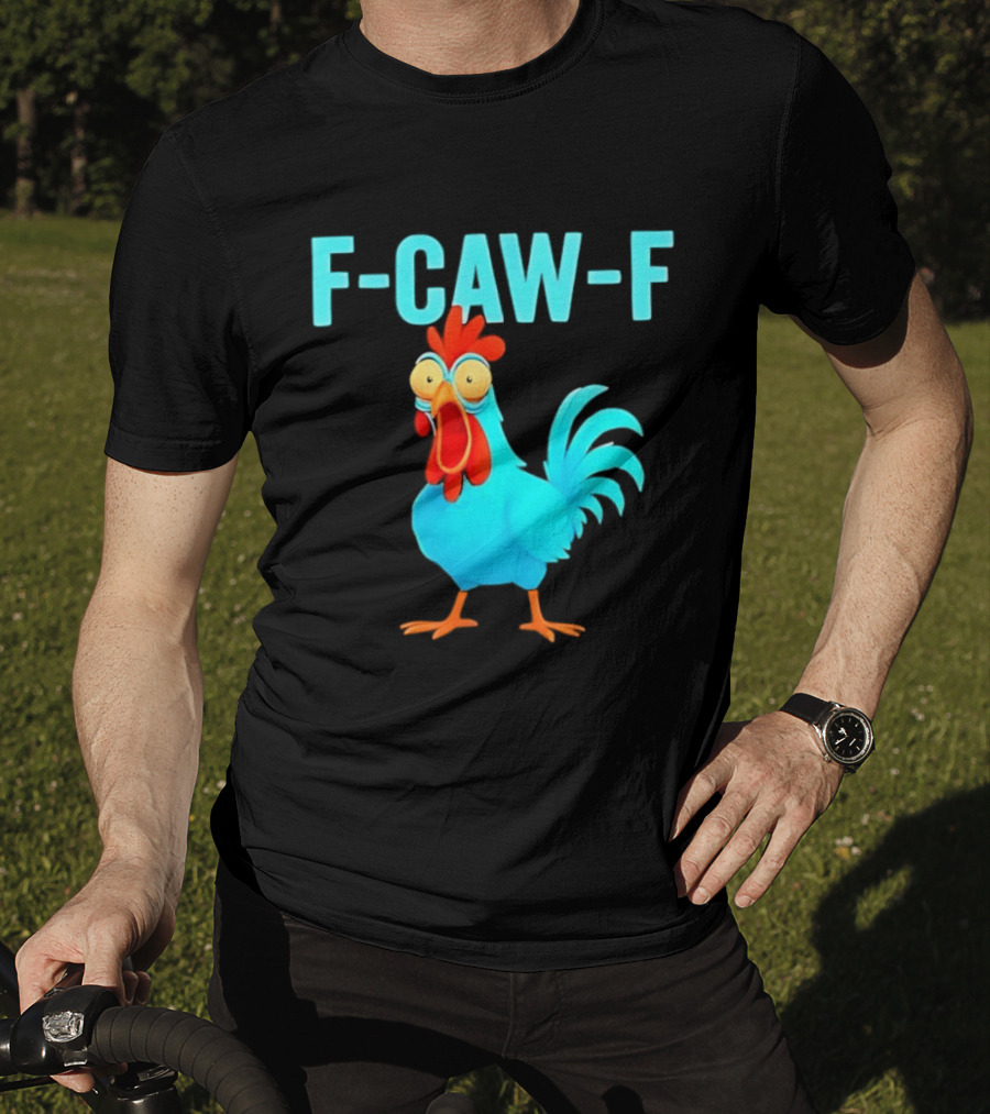 F Caw F Rooster Chicken Humor Farm Animal Bird Lovers T-Shirt